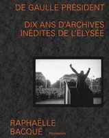 De Gaulle président, Dix ans d'archives inédites de l'elysée