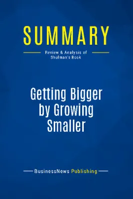 Summary: Getting Bigger by Growing Smaller, Review and Analysis of Shulman's Book