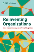Reinventing Organizations - Vers des communautés de travail inspirées, Vers des communautés de travail inspirées
