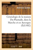 Généalogie de la maison Du Plantadis, dans la Marche et en Auvergne , (Éd.1882)