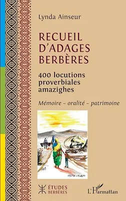 Recueil d'adages berbères, 400 locutions proverbiales amazighes - Mémoire - oralité - patrimoine