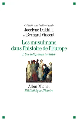Les Musulmans dans l'histoire de l'Europe - tome 1, Une intégration invisible