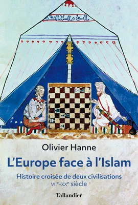 L'Europe face à l'Islam, Histoire croisée de deux civilisations, VIIè - XXè siècle