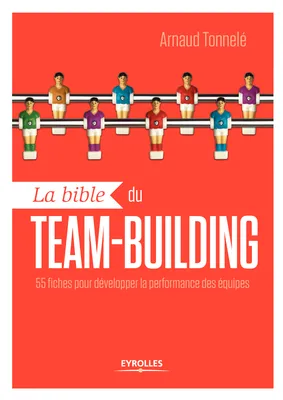 La bible du team-building, 55 fiches pour développer la performance des équipes