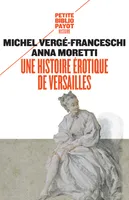 Une histoire érotique de Versailles, (1661-1789)