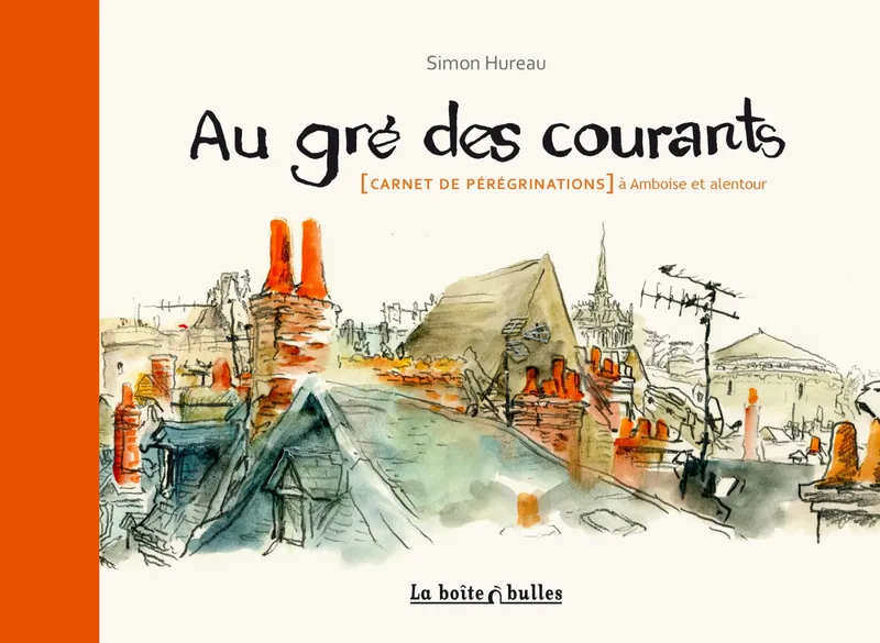 Livres BD Les Classiques Au gré des courants, Carnet de pérégrinations à Amboise et alentour Simon Hureau