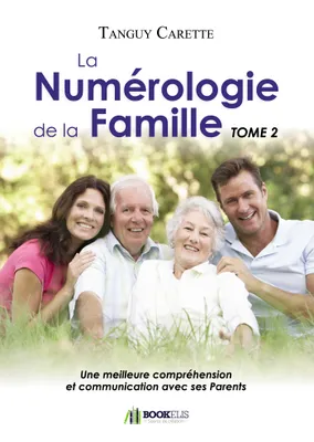La numérologie de la Famille- TOME 2 - Une meilleure compréhension et communication avec ses Parent