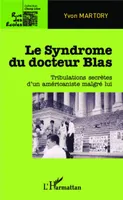 Le Syndrome du docteur Blas, Tribulations secrètes d'un américaniste malgré lui