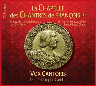 La Chapelle des Chantres de François 1er  - CD - Motets de la Chapelle Royale au 16ème siècle