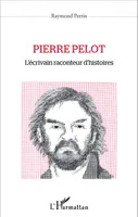 Pierre Pelot, L'écrivain raconteur d'histoires