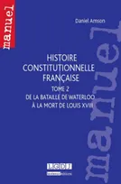 2, histoire constitutionnelle française, DE LA BATAILLE DE WATERLOO À LA MORT DE LOUIS XVIII