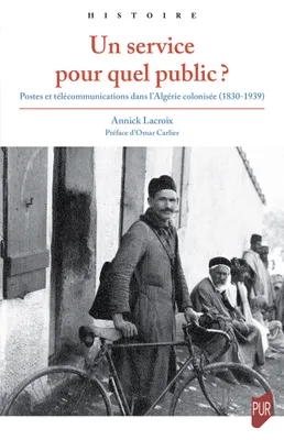 Un service pour quel public ?, Postes et télécommunications dans l'algérie colonisée, 1830-1939