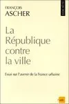 La république contre la ville, essai sur l'avenir de la France urbaine
