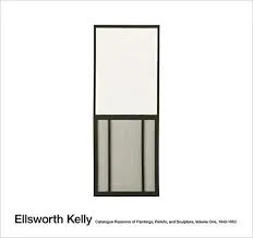 1, Ellsworth Kelly - catalogue raisonné of paintings, reliefs, and sculpture, 1940-1953