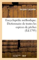 Encyclopédie méthodique. Dictionnaire de toutes les espèces de pêches (Éd.1795)