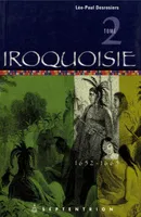 Iroquoisie, tome 2, 1652-1665