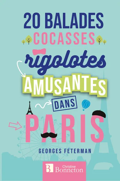 Livres Loisirs Voyage Guide de voyage 20 balades cocasses, rigolotes, amusantes dans Paris Georges Feterman