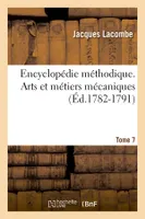 Encyclopédie méthodique. Arts et métiers mécaniques. Tome 7 (Éd.1782-1791)