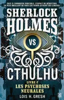 Sherlock Holmes vs Cthulhu - Livre 2 - Les psychoses neurales