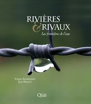 Rivières et rivaux, Les frontières de l'eau Vazken Andréassian, Jean Margat