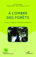 A l'ombre des forêts, Usages, images et imaginaires de la forêt