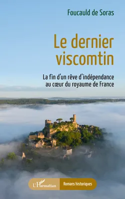 Le dernier viscomtin, La fin d’un rêve d’indépendance  au cœur du royaume de France