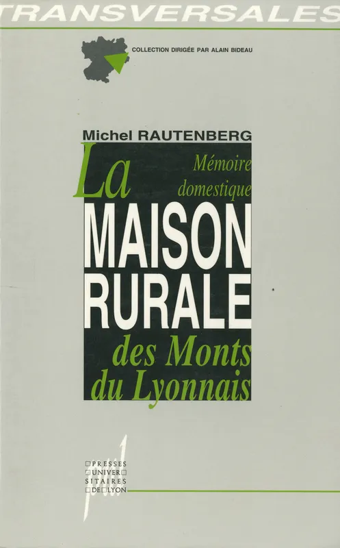 La Mémoire domestique. La maison rurale des Monts du Lyonnais Michel Rautenberg