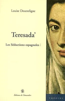 Les séductions espagnoles, 1, Teresada’, théâtre