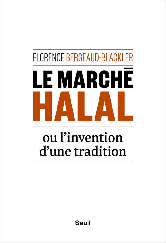 Le Marché halal ou l'invention d'une tradition Florence Bergeaud-blackler