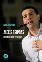 Alexis Tsipras - Une histoire grecque