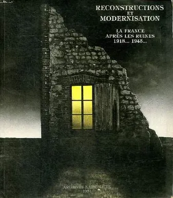 Reconstructions et modernisartion La FRance aptès les ruines 1918...1945 ..., la France  après les ruines