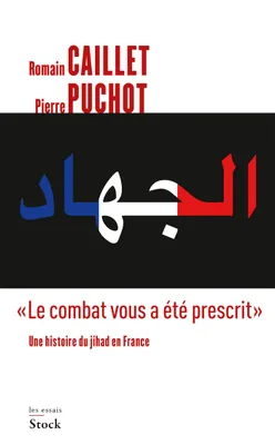 Le combat vous a été prescrit / une histoire du jihad en France, Une histoire du Jihad en France