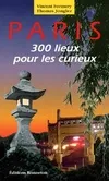 Paris - 300 lieux pour les curieux, 300 lieux pour les curieux