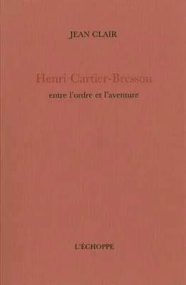 Henri Cartier Bresson, Entre Ordre et Aventure