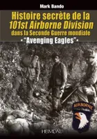 Avenging eagles, Histoire secrète de la 101st airborne division dans la seconde guerre mondiale