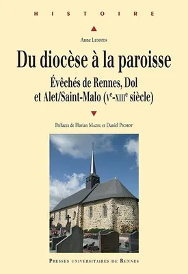 Du diocèse à la paroisse, Évêchés de Rennes, Dol et Alet/Saint-Malo (Ve-XIIIe siècle)