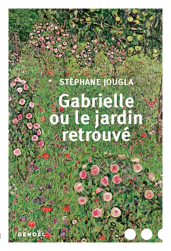 Livres Littérature et Essais littéraires Romans contemporains Francophones Gabrielle ou Le jardin retrouvé Stéphane Jougla