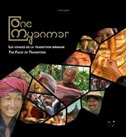 One Myanmar, The faces of the Burmese transition - Les visages de la transition birmane