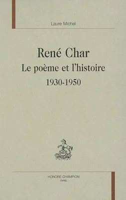 René Char - le poème et l'histoire, le poème et l'histoire