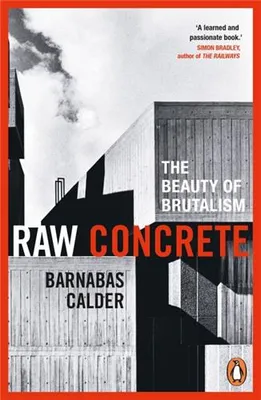 Raw Concrete : The Beauty of Brutalism /anglais