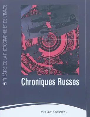 Chroniques russes, [exposition, Nice], Théâtre de la photographie et de l'image Charles Nègre, [15 octobre 2010-16 janvier 2011]