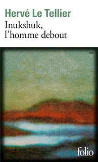 Livres Littérature et Essais littéraires Romans contemporains Francophones Inukshuk, l'homme debout Hervé Le Tellier