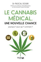 Le cannabis médical, une nouvelle chance, Pourquoi ? pour qui ? comment ?