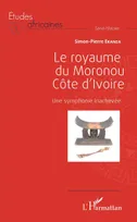 Le royaume du Moronou Côte d'Ivoire, Une symphonie inachevée