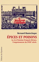 EPICES ET POISONS, la vie d'Antoine Dérues, l'empoisonneur du XVIIIe siècle