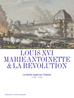 Louis XVI, Marie-Antoinette et la Révolution, La famille royale aux Tuileries (1789-1792)