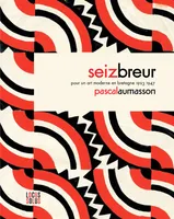 Seiz Breur. Pour un art moderne en Bretagne 1923-1947