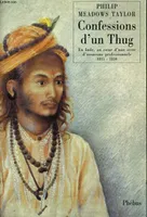Confessions d'un Thug, en Inde, au coeur d'une secte d'assassins professionnels, 1815-1830