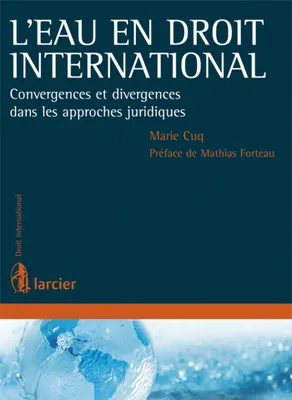 L'eau en droit international, Convergences et divergences dans les approches juridiques