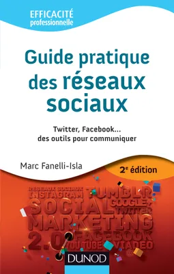 Guide pratique des réseaux sociaux - 2e éd. - Twitter, Facebook...des outils pour communiquer, Twitter, Facebook...des outils pour communiquer